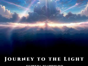 Journey to the light Alireza Mahdiloo